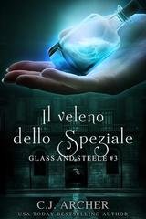 C.J. Archer - Glass and Steele Vol. 3. Il veleno dello speziale (2026)
