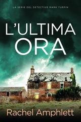 Rachel Amphlett - Le indagini del detective Mark Turpin Vol. 2. L'ultima ora (2026)