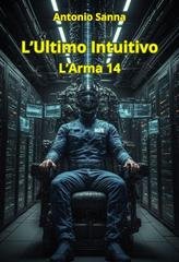 Antonio Sanna - L'Ultimo Intuitivo. L'Arma 14 (2025)