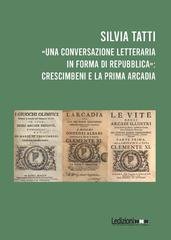 Silvia Tatti - «una conversazione letteraria in forma di repubblica». Crescimbeni e la prima Arcadia (2026)