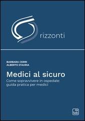 Barbara Cerri, Alberto D'Auria - Medici al sicuro. Come sopravvivere in ospedale: guida pratica per medici (2026)