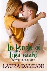 Laura Damiani - Destini del cuore Vol. 3. In fondo ai tuoi occhi (2026)