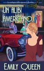 Emily Queen - Le indagini della signora Lillywhite Vol. 10. Un alibi americano (2026)