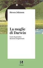 Steven Johnson - La moglie di Darwin. L'arte di prendere decisioni lungimiranti (2021)